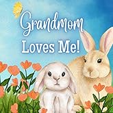 Grandmom Loves Me!: A story about Grandma's love!