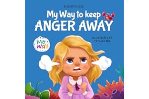 My Way to Keep Anger Away: Children's Book about Anger Management and Kids Big Emotions (Preschool Feelings Book) (My way: Social Emotional Books for Kids)