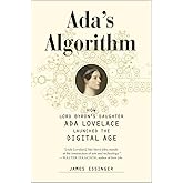 Ada's Algorithm: How Lord Byron's Daughter Ada Lovelace Launched the Digital Age
