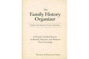 The Family History Organizer: A Simple, Guided System to Record, Discover, and Preserve Your Genealogy
