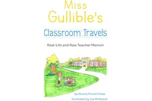 Miss Gullible's Classroom Travels: Real-Life and Raw Teacher Memoir