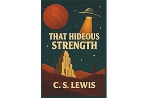 That Hideous Strength (The Space Trilogy #3) — Modern Reader’s Edition [Annotated & Illustrated]: The Space Trilogy, Volume I