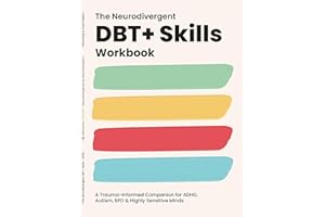 The Neurodivergent DBT Skills Workbook: A Trauma-Informed Companion for ADHD, Autism, BPD & Highly Sensitive Minds (DBT Tools