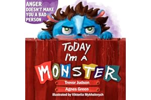 Today I'm a Monster: Parenting with Love. Children's Social-Emotional Intelligence and Behavior. Dealing with Kid s Anger and Difficult Feelings
