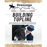 Dressage Guide to Building Topline: A 28 day training plan & fill in workbook to help improve your horse riding dressage skills using simple & effective exercises (Dressage Guide Book How to Series)