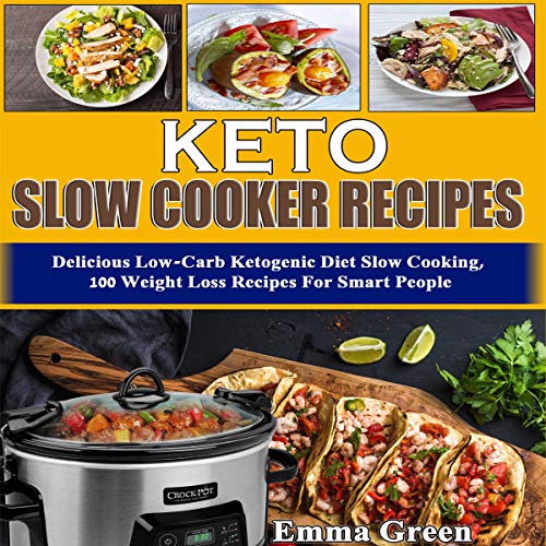 Keto Slow Cooker Recipes: Delicious Low Carb Ketogenic Diet Slow Cooking, 100 Weight Loss Recipes fo by Emma Green