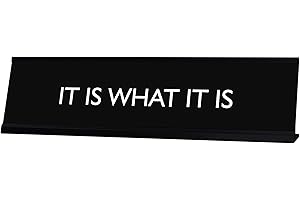 SIGNS BYLITA Signs By LITA IT IS WHAT IT IS Novelty Desk Sign