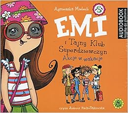 Amazon Emi I Tajny Klub Superdziewczyn Tom 4 Akcje W Wakacje Mielech Agnieszka Children S Books