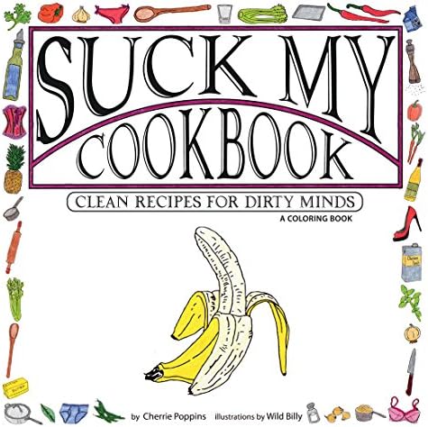 Suck My Cookbook: Clean Recipes for Dirty Minds (A Coloring Book)