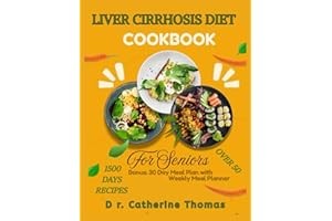 Liver Cirrhosis Diet Cookbook for Seniors Over 50: Ultimate Nutritional Guide to Combat Liver Cirrhosis for Seniors