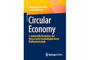 Circular Economy: 7. Industrielle Revolution: Der Weg zu mehr Nachhaltigkeit durch Kreislaufwirtschaft (German Edition)