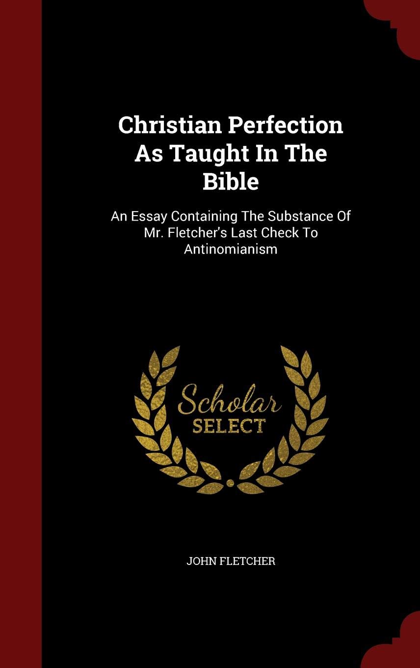 Christian Perfection As Taught In The Bible An Essay Containing