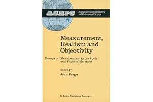Measurement, Realism and Objectivity: Essays on Measurement in the Social and Physical Sciences