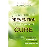 Just An Ounce of Prevention#Is Worth a Pound of Cure: A Modern Guide to Healthful Living from the Originator of the Blood-Typ