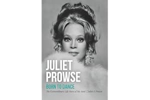 Juliet Prowse: Born to Dance: The Extraordinary Life Story of My Aunt