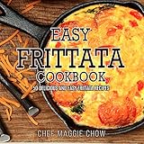 Easy Frittata Cookbook: 50 Delicious and Easy Frittata Recipes (Frittata, Frittata Recipes, Frittata Cookbook Book 1)