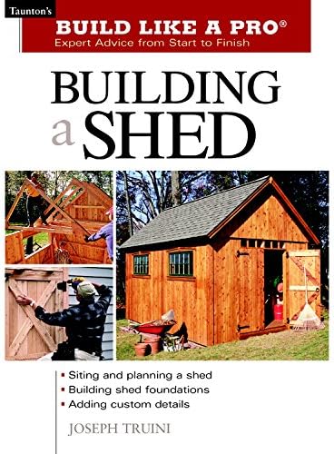 Building a Shed (Build Like a Pro - Expert Advice from Start to Finish)