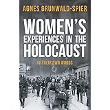 Women's Experiences in the Holocaust: In Their Own Words