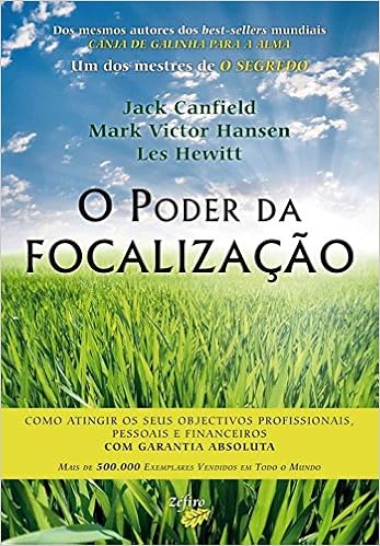 Canja De Galinha Para A Alma Pdf O Poder Da Focalizacao Como Atingir Os Seus Objectivos Profissionais Pessoais E Financeiros Com Garantia Absoluta Jack Canfield Les Hewitt Mark Victor Hansen Zefiro 9789728958466 Amazon Com Books