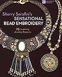 Sherry Serafini's Sensational Bead Embroidery: 25 Inspiring Jewelry Projects by 
