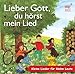 Lieber Gott, du hörst mein Lied: Kleine Lieder für kleine Leute