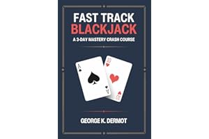 Fast Track Blackjack: A 3-Day Mastery Crash Course (Learn Basic Strategy, Card Counting and How to Make Money Gambling)