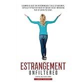 Estrangement Unfiltered: A Raw, No-Nonsense Guide for Overcoming Adult Child Estrangement, Especially When You've Hit Rock Bottom and the Pain is Unbearable