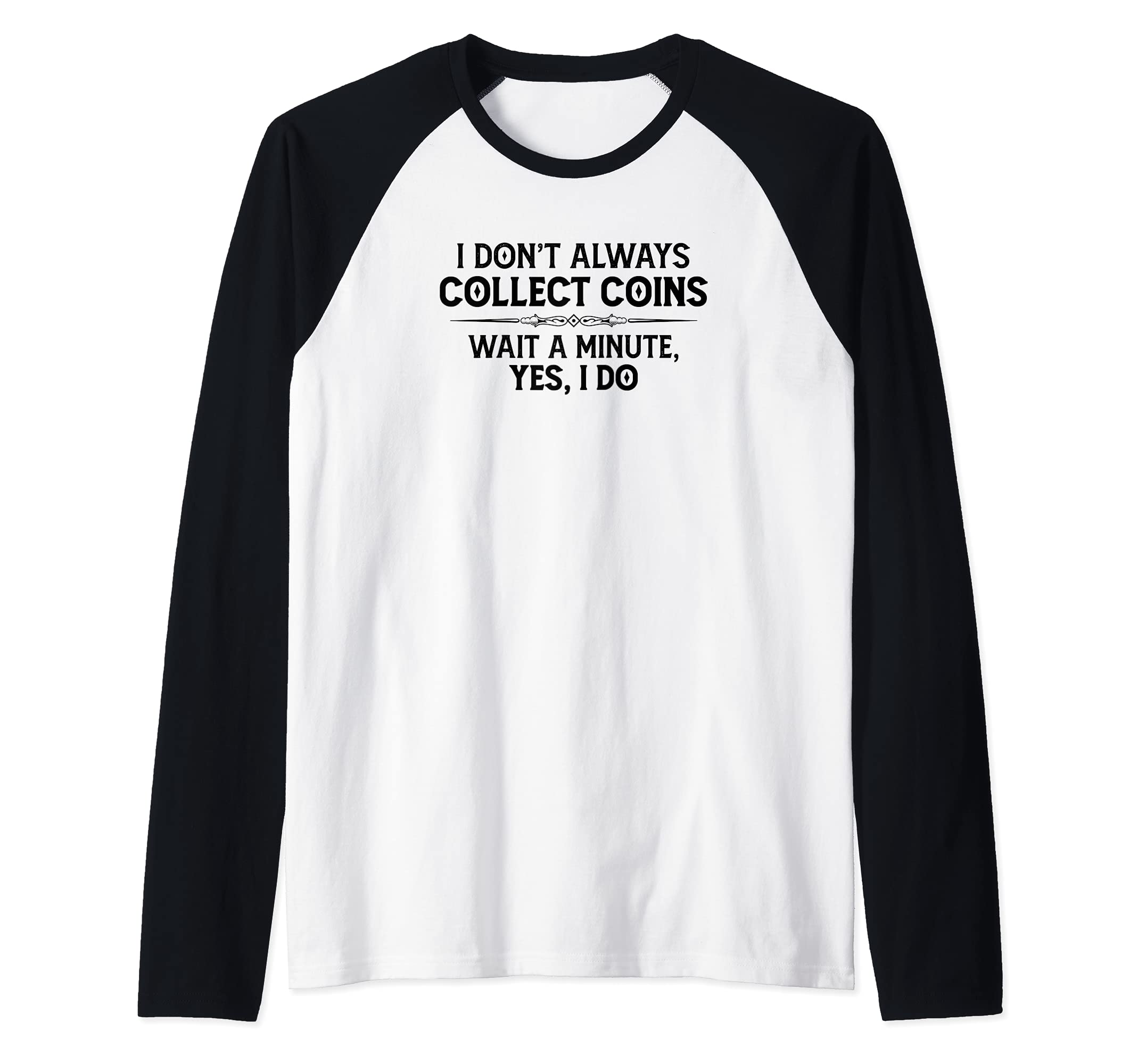 Coin Collecting Gifts - I Don't Always Collect Coins Funny Raglan Baseball Tee