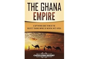 The Ghana Empire: A Captivating Guide to One of the Greatest Trading Empires of Medieval West Africa