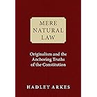 Mere Natural Law: Originalism and the Anchoring Truths of the Constitution