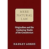 Mere Natural Law: Originalism and the Anchoring Truths of the Constitution