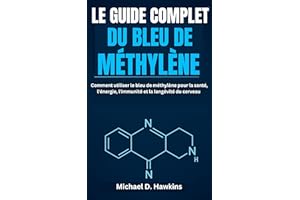 LE GUIDE COMPLET DU BLEU DE MÉTHYLÈNE: Comment utiliser le bleu de méthylène pour la santé, l'énergie, l'immunité et la longé
