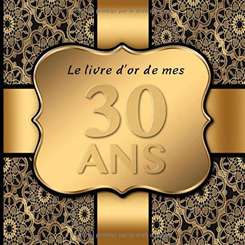 30 Ans Le Livre D Or De Mon Anniversaire I 30 Ans Decoration Noir Or I Pour 30 Entrees I Softcover I Pour Les Felicitations Ecrites Que Pour Les Plus Belles Photos I 30 Ans Le Livre D Or De Mon Anniversaire I 30 Ans Decoration Noir Or I Pour 30 Entrees I Softcover I Pour Les Felicitations Ecrites Que Pour Les Plus Belles Photos I