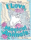 I Love Magical Animals: A beautiful and unique coloring book of mythical and magical animals (I Love Coloring Books) by Jen Racine