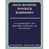 High School Physics Summary: A Summary of Major Topics in Physics