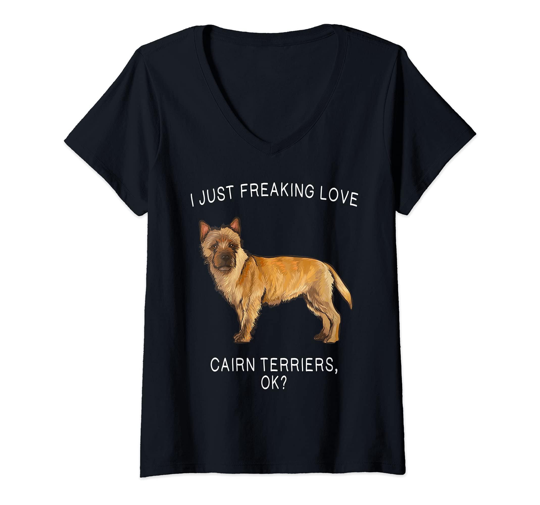 Womens I Just Freaking Love Cairn Terriers Ok? Dog V-Neck T-Shirt