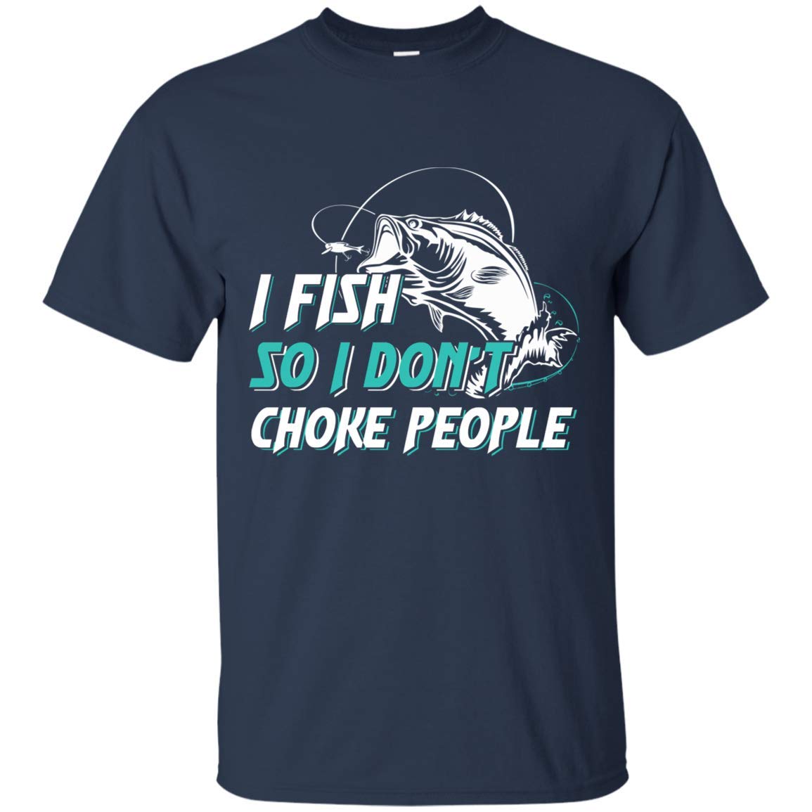 Fish So Don't Choke People Funny Sayings Fishing T Shirt