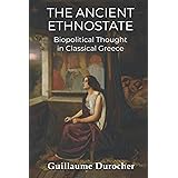 The Ancient Ethnostate: Biopolitical Thought in Classical Greece