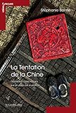 La tentation de la Chine : Nouvelles idées reçues sur un pays en mutation by 