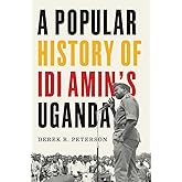 A Popular History of Idi Amin's Uganda