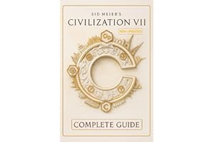 Sid Meier's Civilization VII The Ultimate Strategy Guide & Comprehensive Walkthrough — In-Depth Civilization Profiles, Advanc