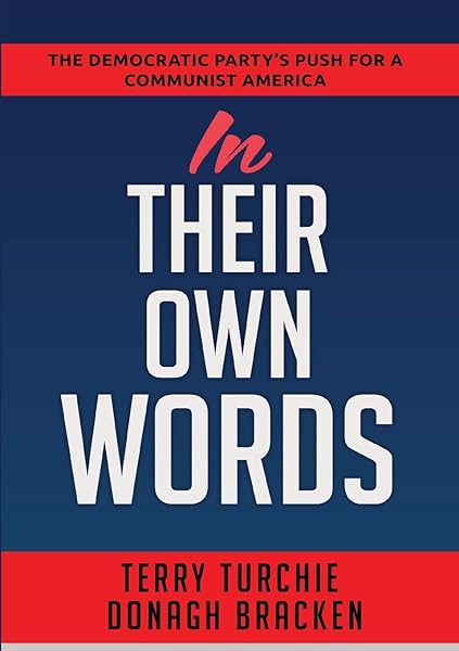 In Their Own Words The Democratic Party S Push For A Communist America Turchie Terry Bracken Donagh 9781951008369 Amazon Com Books