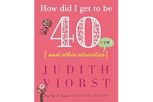 How Did I Get to Be Forty: And Other Atrocities (Judith Viorst's Decades)