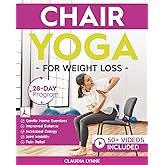 Chair Yoga for Weight Loss: 28-Day Beginner Program for Gentle Home Exercise—Low-Impact Restorative Movements & Safe Stretches for Joint Mobility, ... (Mindful Movement for Holistic Fitness)