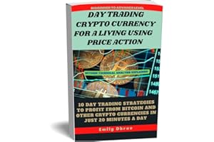 Day Trading Crypto currency For A Living Using Price Action: Discover Real Live Strategies To Profit From Bitcoin & Other Cry