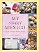 My Sweet Mexico: Recipes for Authentic Pastries, Breads, Candies, Beverages, and Frozen Treats [A Ba by Fany Gerson, Ed Anderson