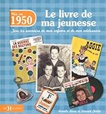 NÃ©s en 1950, le livre de ma jeunesse : Tous les souvenirs de mon enfance et de mon adolescence by 