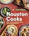 Houston Cooks: Recipes from the City's Favorite Restaurants and Chefs by Francine Spiering