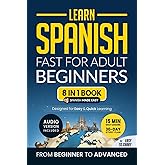 Learn Spanish Fast for Adult Beginners: 8-in-1 Workbook: From Beginner to Advanced: 15-Minute Daily Lessons and Exercises, Short Stories, Plus a Rich Vocabulary Collection (Easy Spanish)