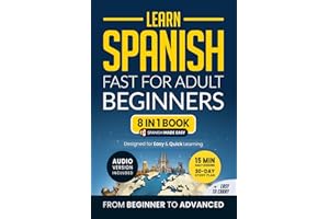 Learn Spanish Fast for Adult Beginners: 8-in-1 Workbook: From Beginner to Advanced: 15-Minute Daily Lessons and Exercises, Short Stories, Plus a Rich Vocabulary Collection (Easy Spanish)